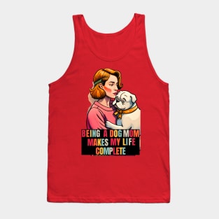 Being a Dog Mom Makes My Life Complete Tank Top